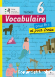 Vocabulaire 6e pour lire et pour écrire vignette